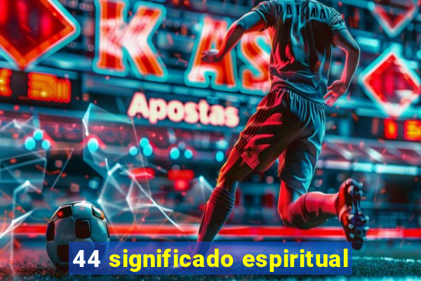 44 significado espiritual